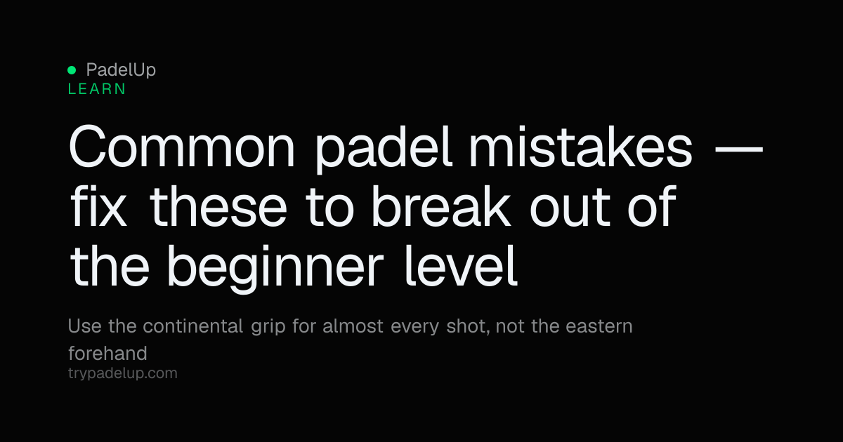 Common Padel Mistakes Beginners Make (and How to Fix Them) | PadelUp ...