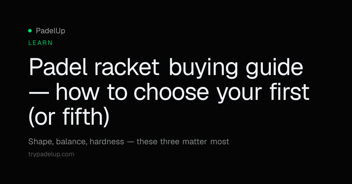Padel Racket Buying Guide: Shape, Balance, Hardness Explained | PadelUp ...