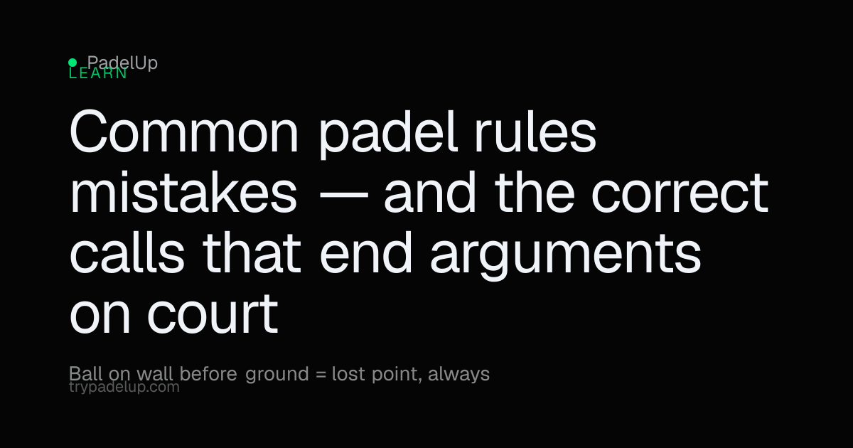 Common Padel Rules Mistakes and How to Avoid Them | PadelUp | PadelUp
